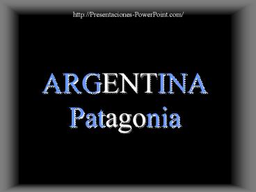 ARGENTINA Patagonia