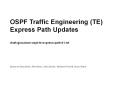 OSPF Traffic Engineering (TE) Express Path Updates draft-giacalone-ospf-te-express-path-01.txt PowerPoint PPT Presentation