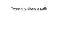Tweening along a path PowerPoint PPT Presentation