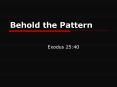 Behold the Pattern PowerPoint PPT Presentation