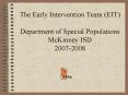The Early Intervention Team (EIT) Department of Special Populations McKinney ISD 2007-2008 PowerPoint PPT Presentation