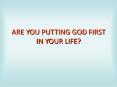 ARE YOU PUTTING GOD FIRST IN YOUR LIFE? PowerPoint PPT Presentation
