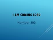 I Am Coming Lord
