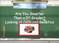 Are You Smarter Than a 5th Grader? Looking at Cells and Genetics PowerPoint PPT Presentation