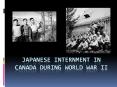 Japanese Internment in Canada During World War II PowerPoint PPT Presentation
