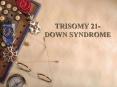TRISOMY 21- DOWN SYNDROME PowerPoint PPT Presentation
