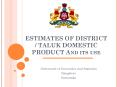ESTIMATES OF DISTRICT / TALUK DOMESTIC PRODUCT And its use PowerPoint PPT Presentation