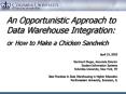 An Opportunistic Approach to Data Warehouse Integration: or How to Make a Chicken Sandwich PowerPoint PPT Presentation