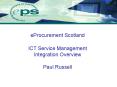 eProcurement Scotland ICT Service Management Integration Overview Paul Russell PowerPoint PPT Presentation