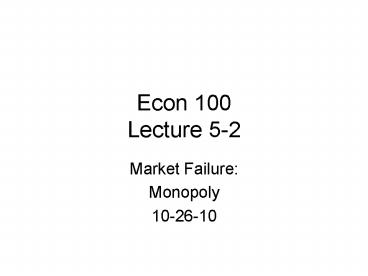 Econ 100 Lecture 5-2
