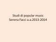 Studi di popular music Serena Facci a.a.2013-2014 PowerPoint PPT Presentation