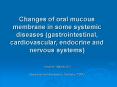 Changes of oral mucous membrane in some systemic diseases (gastrointestinal, cardiovascular, endocrine and nervous systems)  Lecturer: Matsko N.V. Department of therapeutic Dentistry, TSMU PowerPoint PPT Presentation