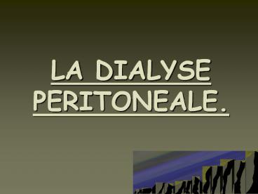 LA DIALYSE PERITONEALE.