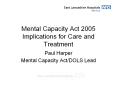 Mental Capacity Act 2005 Implications for Care and Treatment PowerPoint PPT Presentation