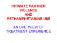 INTIMATE PARTNER VIOLENCE AND METHAMPHETAMINE USE  AN OVERVIEW OF TREATMENT EXPERIENCE PowerPoint PPT Presentation