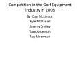 Competition in the Golf Equipment Industry in 2008 PowerPoint PPT Presentation