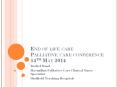 End of life care Palliative care conference 14th May 2014 PowerPoint PPT Presentation
