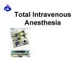 Total Intravenous Anesthesia PowerPoint PPT Presentation