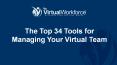 The Top 34 Tools for Managing Your Virtual Team