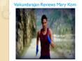 Vaikundarajan Reviews Mary Kom PowerPoint PPT Presentation