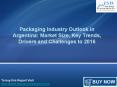 JSB Market Research : Packaging Industry Outlook in Argentina: Market Size, Key Trends, Drivers and Challenges to 2016 PowerPoint PPT Presentation