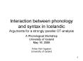 Interaction between phonology and syntax in Icelandic Arguments for a strongly parellel OT-analysis PowerPoint PPT Presentation
