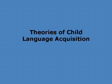 Theories of Child Language Acquisition