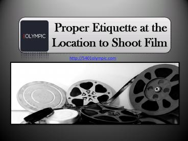 Proper Etiquette at the Location to Shoot Film