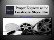 Proper Etiquette at the Location to Shoot Film