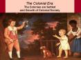 The Colonial Era: The Colonies are Settled and Growth of Colonial Society PowerPoint PPT Presentation