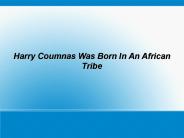 Harry Coumnas Was Born In An African Tribe