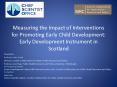 Measuring the Impact of Interventions for Promoting Early Child Development: Early Development Instrument in Scotland PowerPoint PPT Presentation