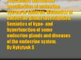 Physiologic anatomical peculiarities of endocrine system in children. Methodics of endocrine glands investigation. Semiotics of hypo- and hyperfunction of some endocrine glands and diseases of the endocrine system. By Nykytyuk S  PowerPoint PPT Presentation