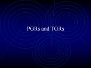 PGRs and TGRs