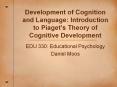 Development of Cognition and Language: Introduction to Piaget PowerPoint PPT Presentation