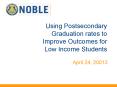 Using Postsecondary Graduation rates to Improve Outcomes for Low Income Students PowerPoint PPT Presentation