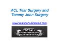 ACL Tear Surgery and Tommy John Surgery - www.totalsportsmedicine.com PowerPoint PPT Presentation