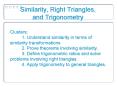 Clusters: 1. Understand similarity in terms of similarity transformations 2. Prove theorems involving similarity. 3. Define trigonometric ratios and solve problems involving right triangles. 4. Apply trigonometry to general triangles. PowerPoint PPT Presentation