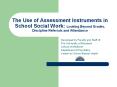 The Use of Assessment Instruments in School Social Work: Looking Beyond Grades, Discipline Referrals and Attendance PowerPoint PPT Presentation