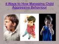 4 Ways to How Managing Child Aggressive Behaviour PowerPoint PPT Presentation