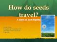 How do seeds travel? A lesson on seed dispersal PowerPoint PPT Presentation