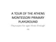 A TOUR OF THE ATHENS MONTESSORI PRIMARY PLAYGROUND PowerPoint PPT Presentation