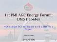 1st PMI AGC Energy Forum: DMS Debates NOCs in the GCC no longer need a PMC on a Project PowerPoint PPT Presentation