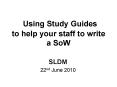 Using Study Guides to help your staff to write a SoW PowerPoint PPT Presentation