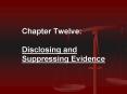 Chapter Twelve: Disclosing and Suppressing Evidence PowerPoint PPT Presentation