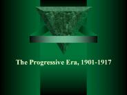 The Progressive Era, 1901-1917
