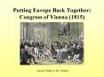 Putting Europe Back Together: Congress of Vienna (1815) PowerPoint PPT Presentation