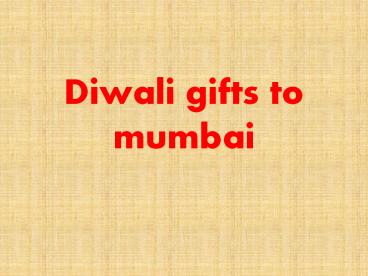 Diwali gifts to Mumbai @ http://www.diwalimumbai.com/