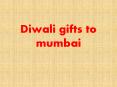Diwali gifts to Mumbai @ http://www.diwalimumbai.com/ PowerPoint PPT Presentation