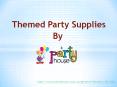 Themed Party Supplies - Party House PowerPoint PPT Presentation